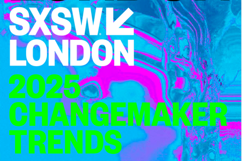 Changemaker Trends Report SXSW London